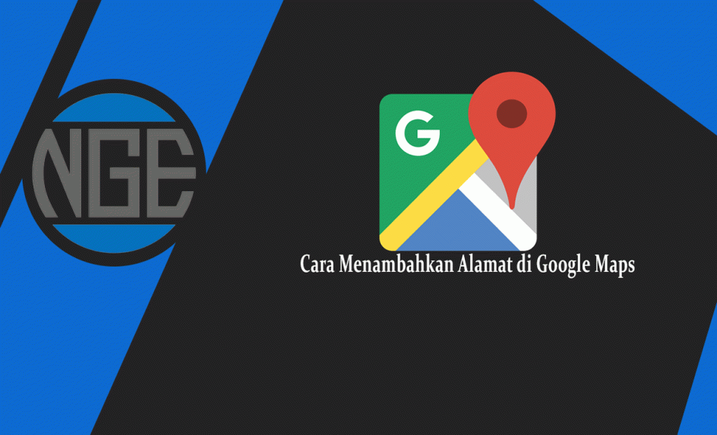 Cara Menambahkan Alamat di Google Maps